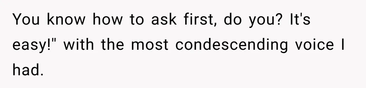 Pregnant Woman Calls Out MIL For Ignoring Boundaries, Everyone At Baby Shower Watches You know how to ask first, do you? It's easy!'' with the most condescending voice I had.