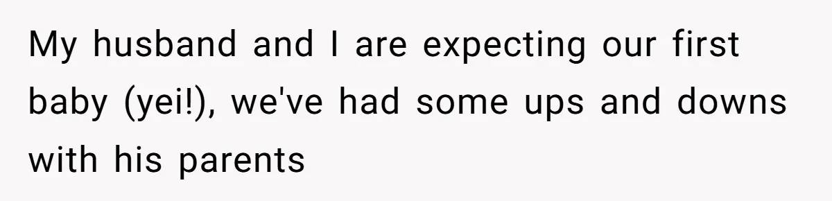 Pregnant Woman Calls Out MIL For Ignoring Boundaries, Everyone At Baby Shower Watches My husband and I are expecting our first baby (yei!), we've had some ups and downs with his parents