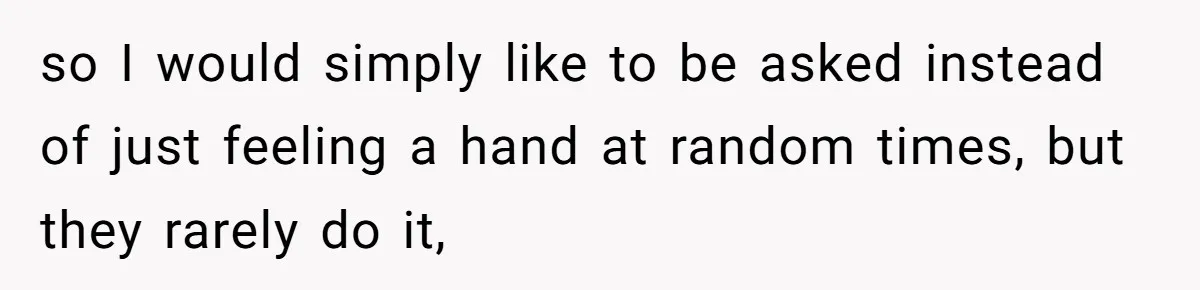 Pregnant Woman Calls Out MIL For Ignoring Boundaries, Everyone At Baby Shower Watches so I would simply like to be asked instead of just feeling a hand at random times, but they rarely do it,