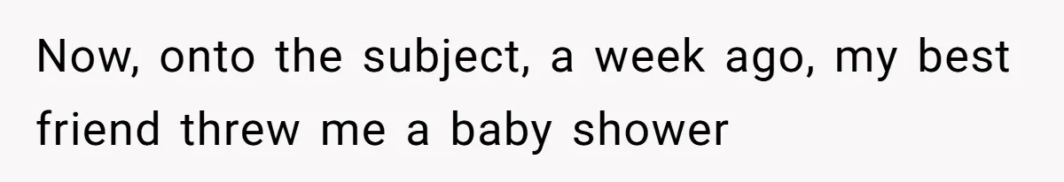 Pregnant Woman Calls Out MIL For Ignoring Boundaries, Everyone At Baby Shower Watches Now, onto the subject, a week ago, my best friend threw me a baby shower