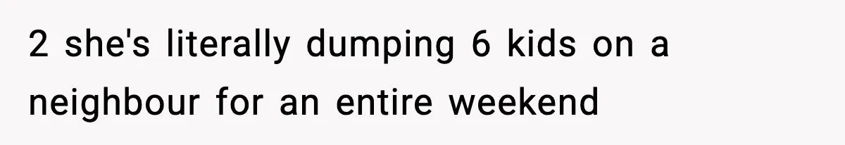 Neighbor Dumps Six Kids On Doorstep, Woman Calls Child Services, Husband Calls Her A Cow 2 she's literally dumping 6 kids on a neighbour for an entire weekend