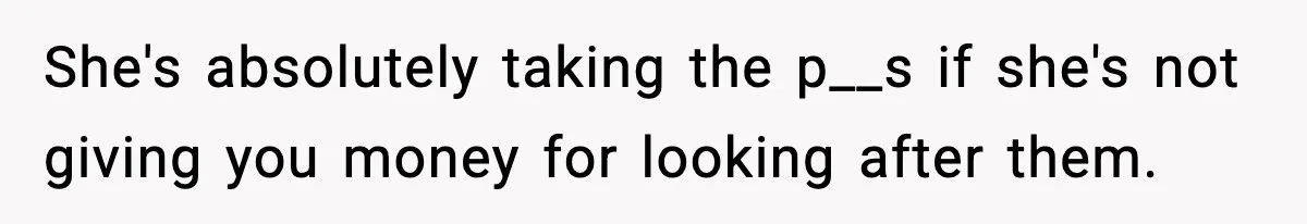 Neighbor Dumps Six Kids On Doorstep, Woman Calls Child Services, Husband Calls Her A Cow She's absolutely taking the p__s if she's not giving you money for looking after them.