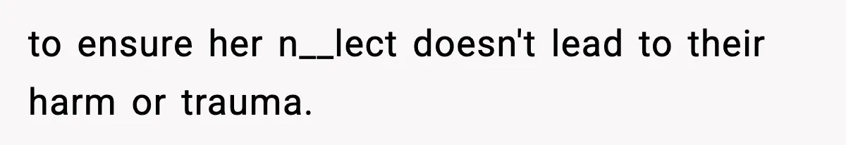 Neighbor Dumps Six Kids On Doorstep, Woman Calls Child Services, Husband Calls Her A Cow to ensure her n__lect doesn't lead to their harm or trauma.