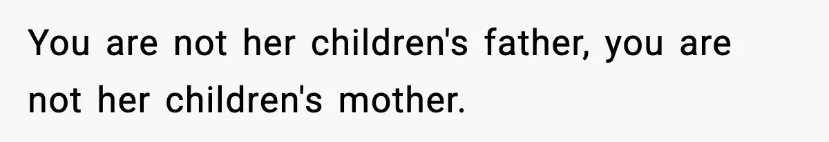 Neighbor Dumps Six Kids On Doorstep, Woman Calls Child Services, Husband Calls Her A Cow You are not her children's father, you are not her children's mother.