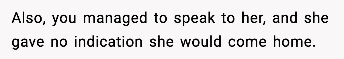 Neighbor Dumps Six Kids On Doorstep, Woman Calls Child Services, Husband Calls Her A Cow Also, you managed to speak to her, and she gave no indication she would come home.