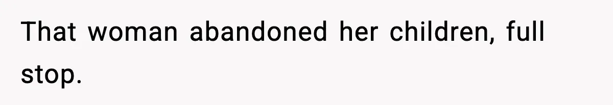 Neighbor Dumps Six Kids On Doorstep, Woman Calls Child Services, Husband Calls Her A Cow That woman abandoned her children, full stop.