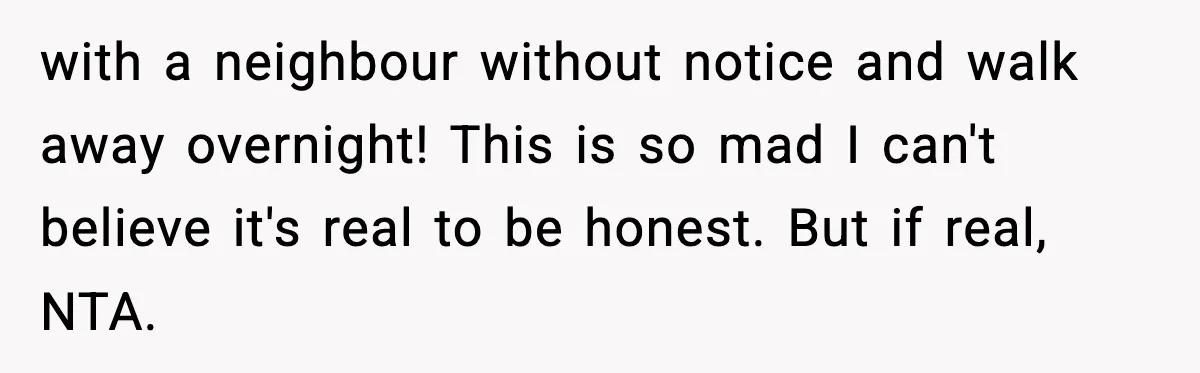 Neighbor Dumps Six Kids On Doorstep, Woman Calls Child Services, Husband Calls Her A Cow with a neighbour without notice and walk away overnight! This is so mad I can't believe it's real to be honest. But if real, NTA.