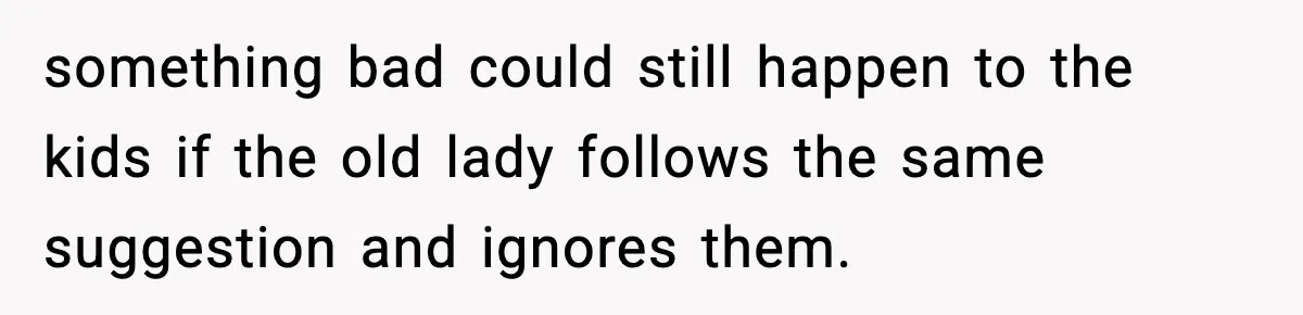 Neighbor Dumps Six Kids On Doorstep, Woman Calls Child Services, Husband Calls Her A Cow something bad could still happen to the kids if the old lady follows the same suggestion and ignores them.