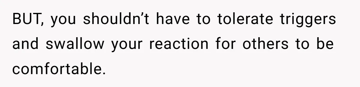 Pregnant Woman Calls Out MIL For Ignoring Boundaries, Everyone At Baby Shower Watches BUT, you shouldn’t have to tolerate triggers and swallow your reaction for others to be comfortable.