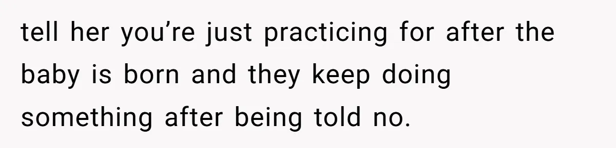 Pregnant Woman Calls Out MIL For Ignoring Boundaries, Everyone At Baby Shower Watches tell her you’re just practicing for after the baby is born and they keep doing something after being told no.