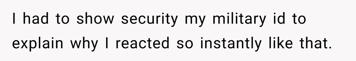 Pregnant Woman Calls Out MIL For Ignoring Boundaries, Everyone At Baby Shower Watches I had to show security my military id to explain why I reacted so instantly like that.