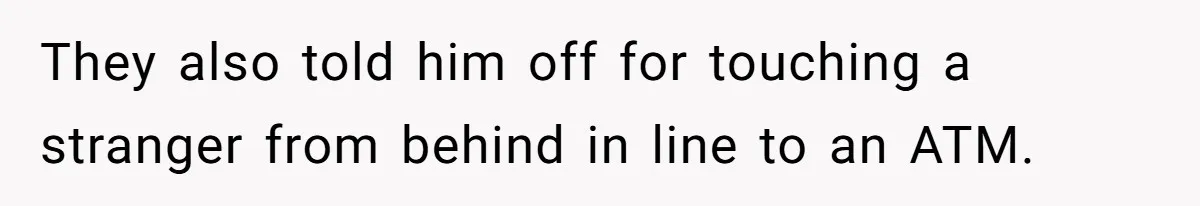Pregnant Woman Calls Out MIL For Ignoring Boundaries, Everyone At Baby Shower Watches They also told him off for touching a stranger from behind in line to an ATM.