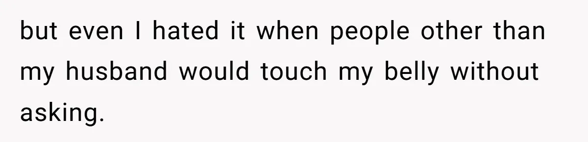 Pregnant Woman Calls Out MIL For Ignoring Boundaries, Everyone At Baby Shower Watches but even I hated it when people other than my husband would touch my belly without asking.