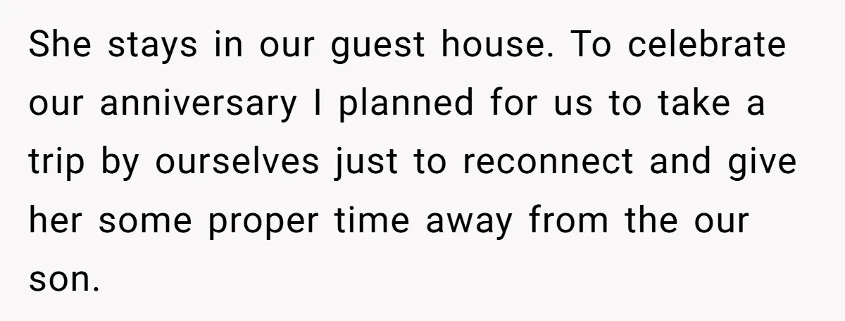 Couple Pays Nanny Double On Anniversary Trip, She Calls Them Heartless Anyway She stays in our guest house. To celebrate our anniversary I planned for us to take a trip by ourselves just to reconnect and give her some proper time away...