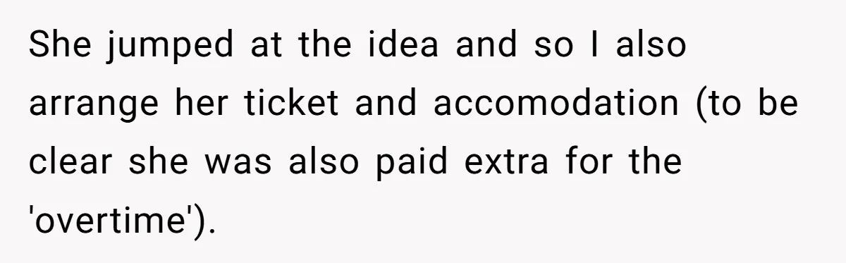 Couple Pays Nanny Double On Anniversary Trip, She Calls Them Heartless Anyway She jumped at the idea and so I also arrange her ticket and accomodation (to be clear she was also paid extra for the 'overtime').
