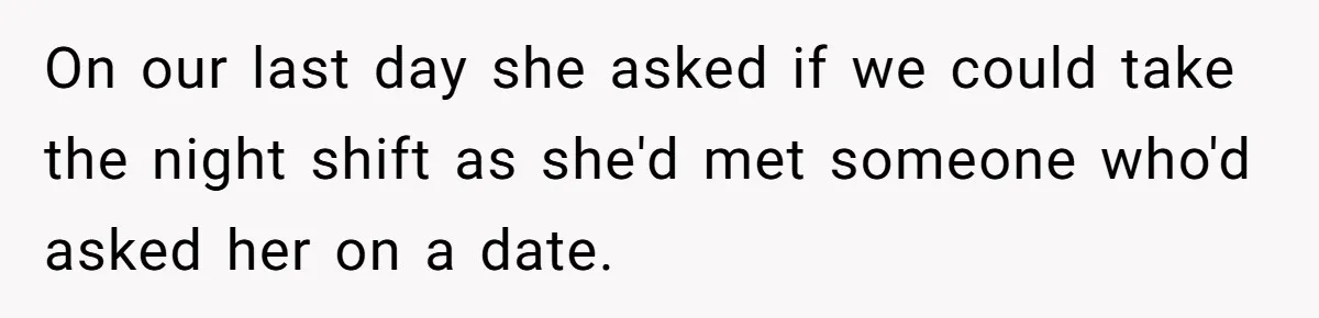 Couple Pays Nanny Double On Anniversary Trip, She Calls Them Heartless Anyway On our last day she asked if we could take the night shift as she'd met someone who'd asked her on a date.