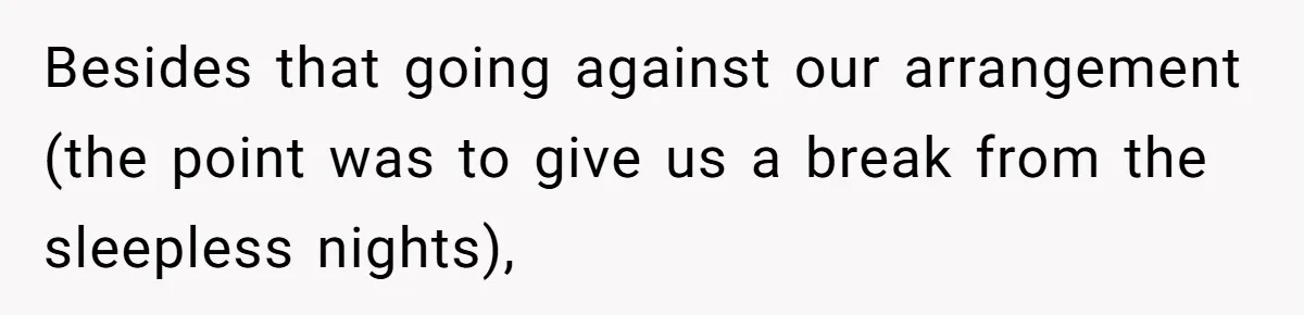 Couple Pays Nanny Double On Anniversary Trip, She Calls Them Heartless Anyway Besides that going against our arrangement (the point was to give us a break from the sleepless nights),