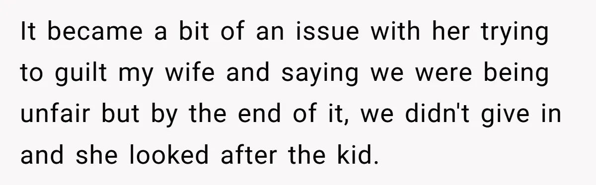 Couple Pays Nanny Double On Anniversary Trip, She Calls Them Heartless Anyway It became a bit of an issue with her trying to guilt my wife and saying we were being unfair but by the end of it, we didn't give in...