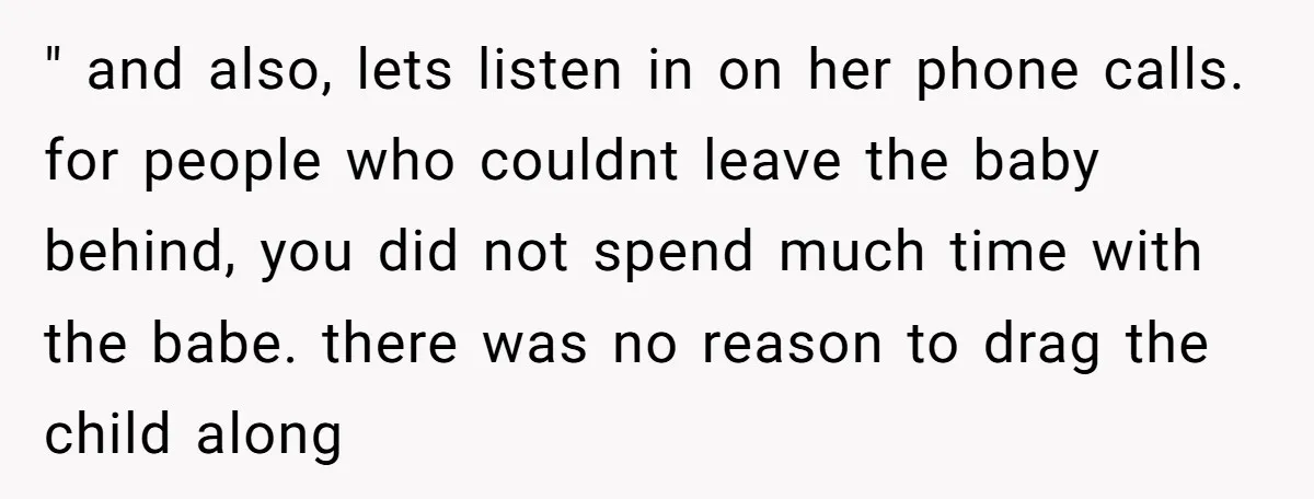 Couple Pays Nanny Double On Anniversary Trip, She Calls Them Heartless Anyway " and also, lets listen in on her phone calls. for people who couldnt leave the baby behind, you did not spend much time with the babe. there was no...