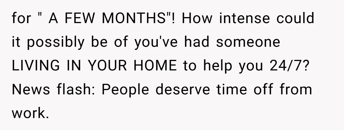 Couple Pays Nanny Double On Anniversary Trip, She Calls Them Heartless Anyway for " A FEW MONTHS"! How intense could it possibly be of you've had someone LIVING IN YOUR HOME to help you 24/7? News flash: People deserve time off from...