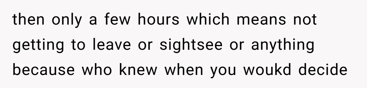 Couple Pays Nanny Double On Anniversary Trip, She Calls Them Heartless Anyway then only a few hours which means not getting to leave or sightsee or anything because who knew when you woukd decide