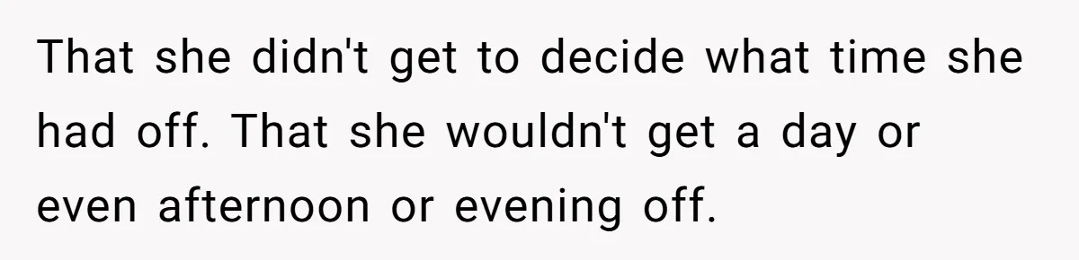 Couple Pays Nanny Double On Anniversary Trip, She Calls Them Heartless Anyway That she didn't get to decide what time she had off. That she wouldn't get a day or even afternoon or evening off.