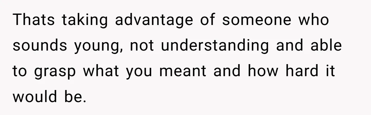 Couple Pays Nanny Double On Anniversary Trip, She Calls Them Heartless Anyway Thats taking advantage of someone who sounds young, not understanding and able to grasp what you meant and how hard it would be.