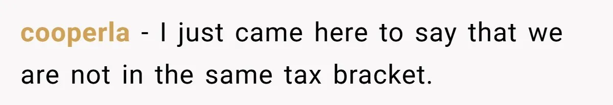 Couple Pays Nanny Double On Anniversary Trip, She Calls Them Heartless Anyway cooperla − I just came here to say that we are not in the same tax bracket.