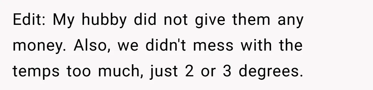 Buyers Demand $10K After Closing - So the Former Owners Got a Little Climate-Control Revenge Edit: My hubby did not give them any money. Also, we didn't mess with the temps too much, just 2 or 3 degrees.
