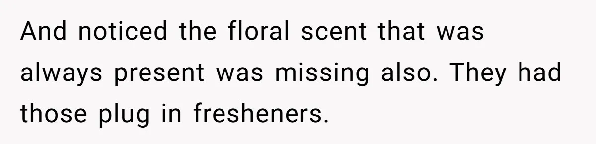 Buyers Demand $10K After Closing - So the Former Owners Got a Little Climate-Control Revenge And noticed the floral scent that was always present was missing also. They had those plug in fresheners.