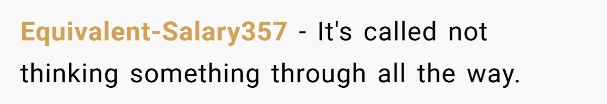 Manager Says ‘Don’t Touch Anything’ - So She Stops Working Until He Tells Her To Equivalent-Salary357 − It's called not thinking something through all the way.