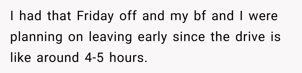 She Lied to the Boss and Said Her Coworker Would Cover - Then Got Fired and Played the Victim” I had that Friday off and my bf and I were planning on leaving early since the drive is like around 4-5 hours.