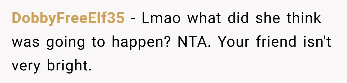 She Lied to the Boss and Said Her Coworker Would Cover - Then Got Fired and Played the Victim” DobbyFreeElf35 − Lmao what did she think was going to happen? NTA. Your friend isn't very bright.