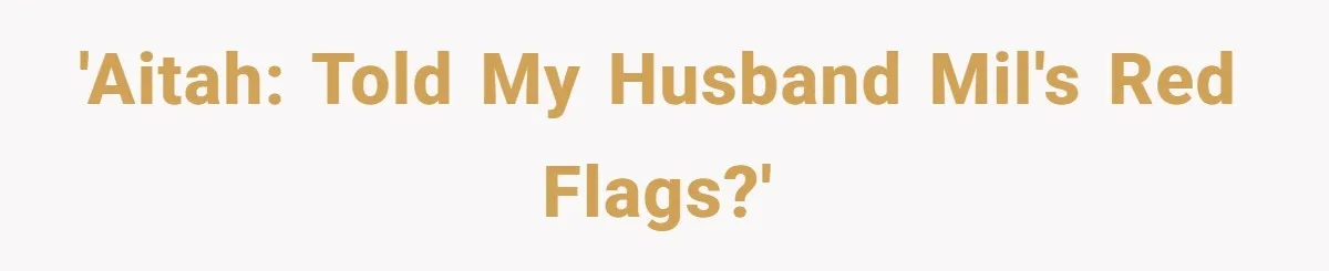 She Finally Exposed Her Mother-in-Law’s Manipulation - and It Blew Up the Entire Family 'AITAH: Told my husband MIL's red flags?'