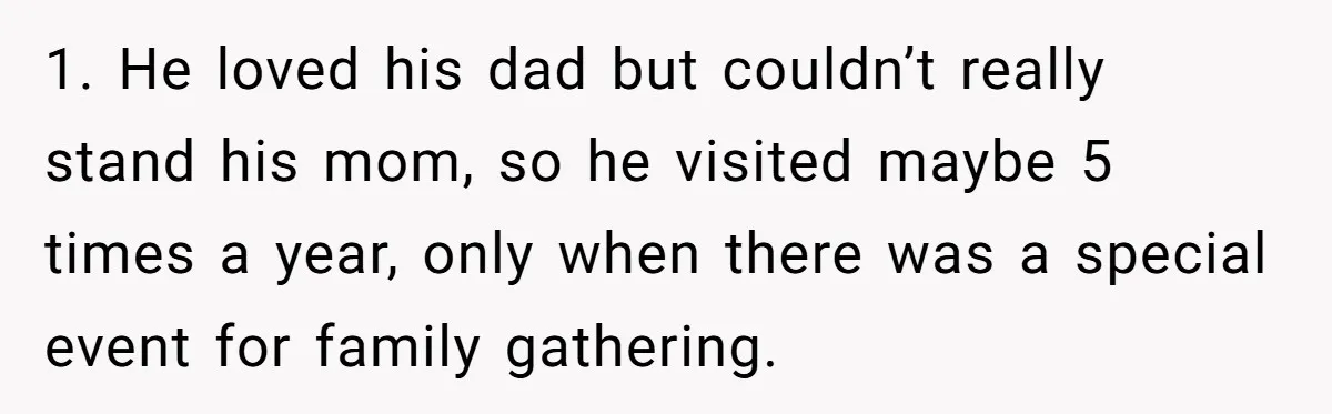 She Finally Exposed Her Mother-in-Law’s Manipulation - and It Blew Up the Entire Family 1. He loved his dad but couldn’t really stand his mom, so he visited maybe 5 times a year, only when there was a special event for family gathering.