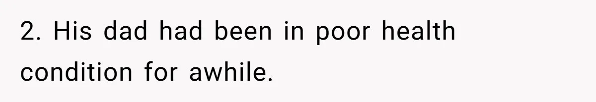 She Finally Exposed Her Mother-in-Law’s Manipulation - and It Blew Up the Entire Family 2. His dad had been in poor health condition for awhile.