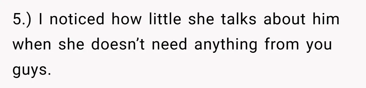 She Finally Exposed Her Mother-in-Law’s Manipulation - and It Blew Up the Entire Family 5.) I noticed how little she talks about him when she doesn’t need anything from you guys.