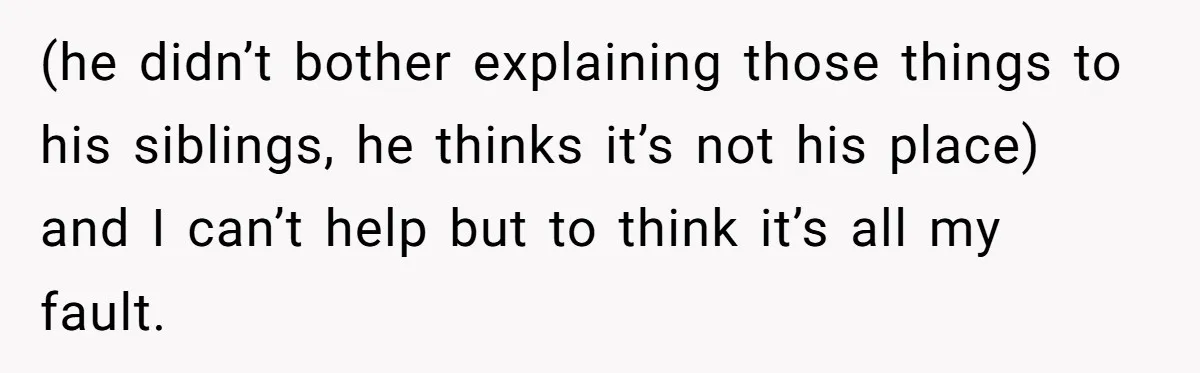 She Finally Exposed Her Mother-in-Law’s Manipulation - and It Blew Up the Entire Family (he didn’t bother explaining those things to his siblings, he thinks it’s not his place) and I can’t help but to think it’s all my fault.