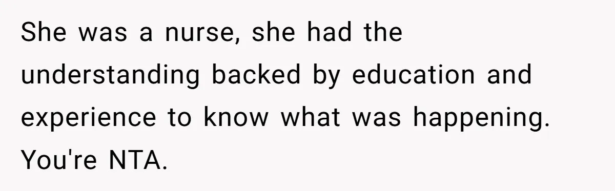 She Finally Exposed Her Mother-in-Law’s Manipulation - and It Blew Up the Entire Family She was a nurse, she had the understanding backed by education and experience to know what was happening. You're NTA.