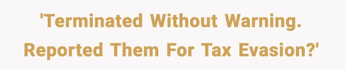 Company Terminates 1099 Worker Without Warning, Gets Reported To The IRS 'Terminated without warning. Reported them for tax evasion?'