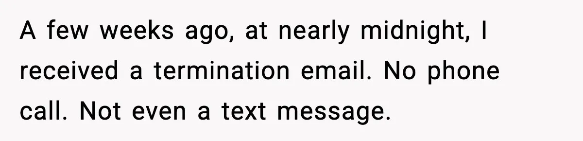 Company Terminates 1099 Worker Without Warning, Gets Reported To The IRS A few weeks ago, at nearly midnight, I received a termination email. No phone call. Not even a text message.