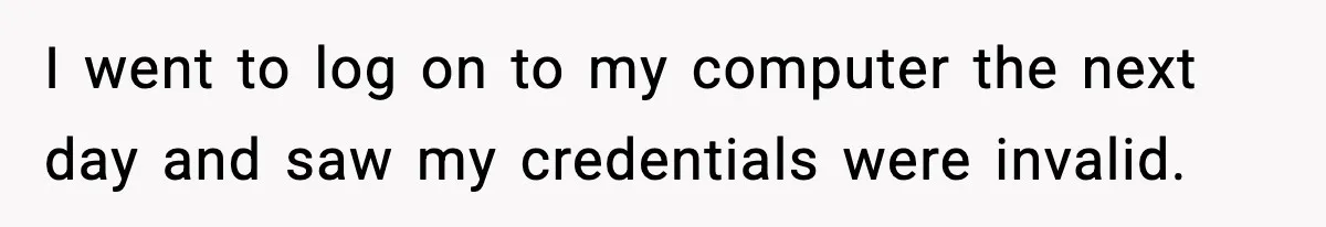 Company Terminates 1099 Worker Without Warning, Gets Reported To The IRS I went to log on to my computer the next day and saw my credentials were invalid.