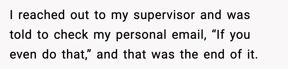 Company Terminates 1099 Worker Without Warning, Gets Reported To The IRS I reached out to my supervisor and was told to check my personal email, “If you even do that,” and that was the end of it.