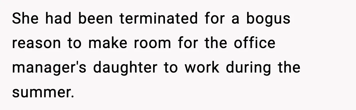 Company Terminates 1099 Worker Without Warning, Gets Reported To The IRS She had been terminated for a bogus reason to make room for the office manager's daughter to work during the summer.