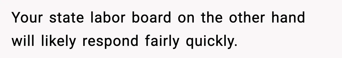 Company Terminates 1099 Worker Without Warning, Gets Reported To The IRS Your state labor board on the other hand will likely respond fairly quickly.