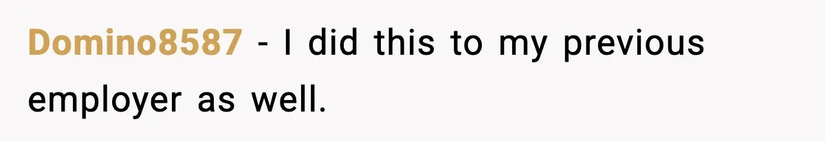 Company Terminates 1099 Worker Without Warning, Gets Reported To The IRS Domino8587 − I did this to my previous employer as well.