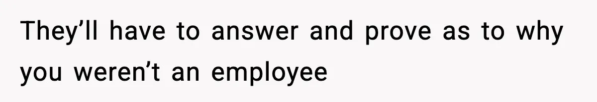 Company Terminates 1099 Worker Without Warning, Gets Reported To The IRS They’ll have to answer and prove as to why you weren’t an employee