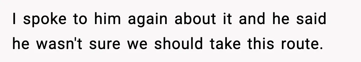 Woman Walks Out After Husband Says She Should Pay For IVF Because Infertility Is “Her Fault” I spoke to him again about it and he said he wasn't sure we should take this route.