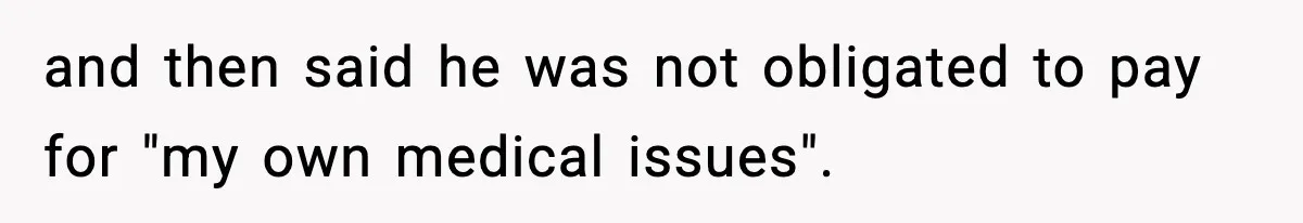 Woman Walks Out After Husband Says She Should Pay For IVF Because Infertility Is “Her Fault” and then said he was not obligated to pay for "my own medical issues".