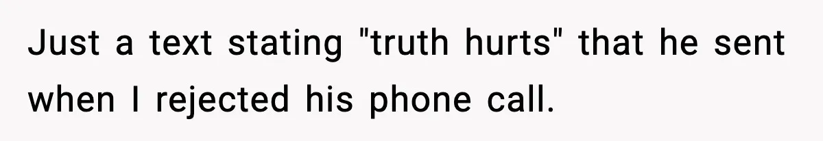 Woman Walks Out After Husband Says She Should Pay For IVF Because Infertility Is “Her Fault” Just a text stating "truth hurts" that he sent when I rejected his phone call.